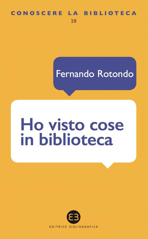 Cover of the book Ho visto cose in biblioteca by Fernando Rotondo, Editrice Bibliografica