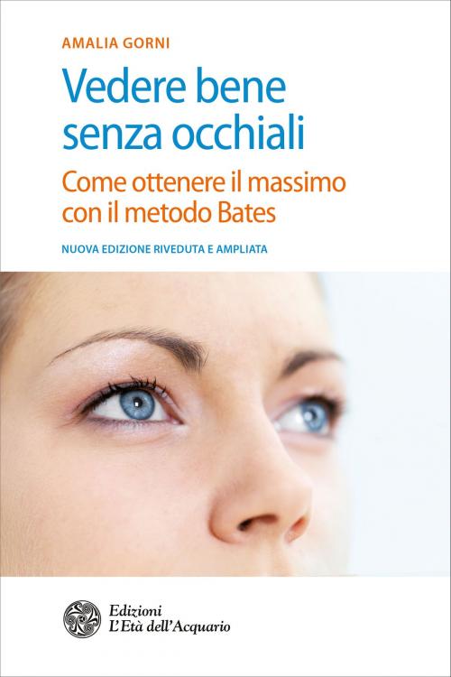 Cover of the book Vedere bene senza occhiali by Amalia Gorni, Gabriella Mereu, L'Età dell'Acquario
