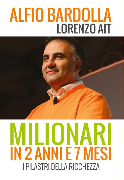 Cover of the book Milionari in 2 anni e 7 mesi by Alfio Bardolla, GOODmood