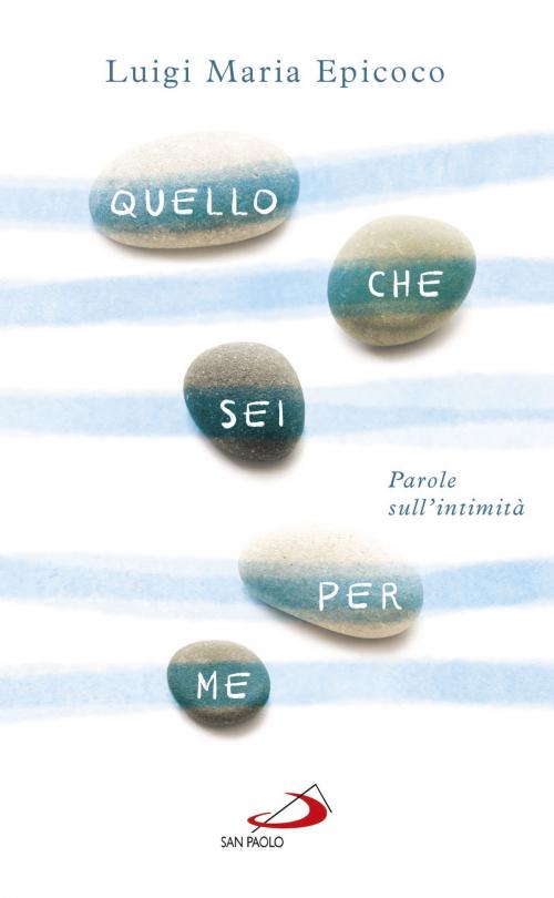 Cover of the book Quello che sei per me by Luigi Maria Epicoco, San Paolo Edizioni