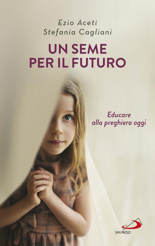 Cover of the book Un seme per il futuro by Ezio Aceti, Stefania Cagliani, San Paolo Edizioni