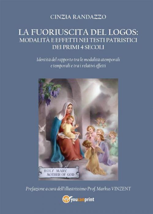 Cover of the book La fuoriuscita del Logos modalità ed effetti nei testi patristici dei primi 4 secoli by Cinzia Randazzo, Youcanprint