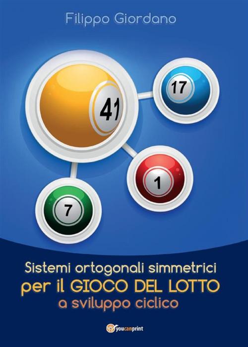 Cover of the book Sistemi ortogonali simmetrici per il gioco del Lotto a sviluppo ciclico by Filippo Giordano, Youcanprint
