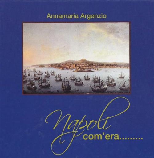 Cover of the book Napoli com'era by Anna Argenzio, Youcanprint