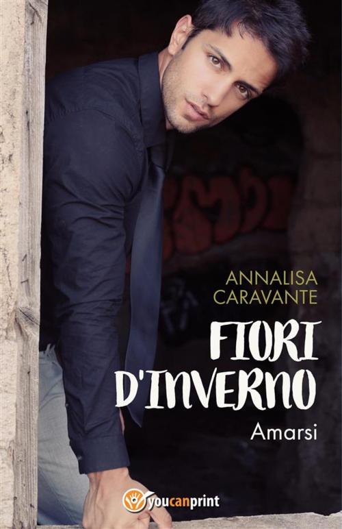 Cover of the book Fiori d'inverno. Amarsi by Annalisa Caravante, Youcanprint