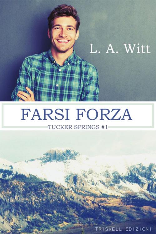 Cover of the book Farsi forza by L. A. Witt, Triskell Edizioni di Barbara Cinelli