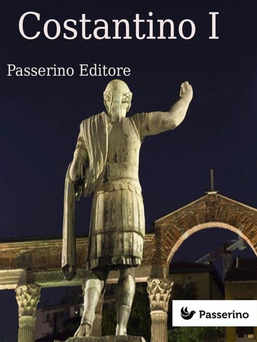 Cover of the book Costantino I by Passerino Editore, Passerino Editore
