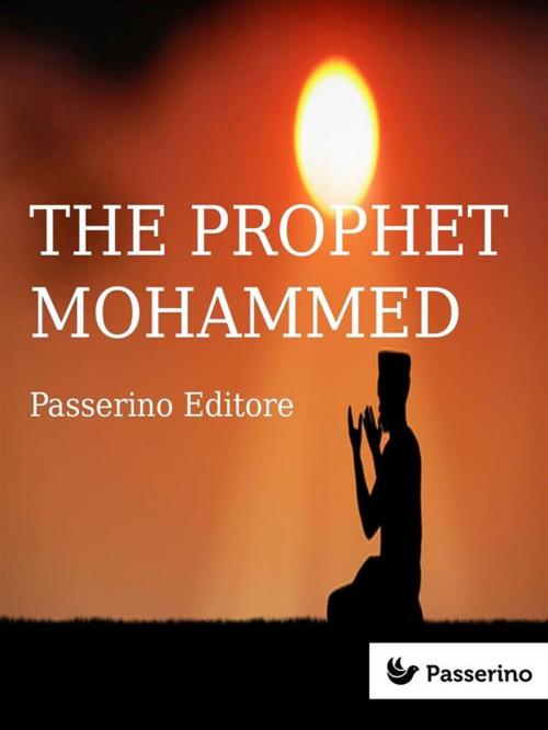Cover of the book Islam (vol. 2): The Prophet Mohammed by Passerino Editore, Passerino Editore
