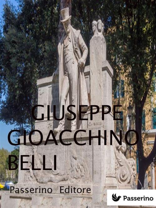Cover of the book Giuseppe Gioacchino Belli by Passerino Editore, Passerino Editore