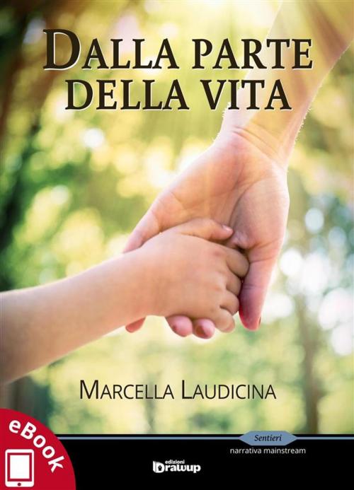 Cover of the book Dalla parte della vita by Marcella Laudicina, Edizioni DrawUp