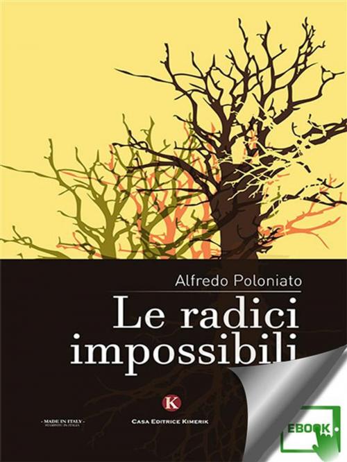 Cover of the book Le radici impossibili by Alfredo Poloniato, Kimerik