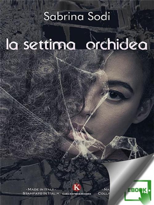 Cover of the book La settima orchidea by Sabrina Sodi, Kimerik