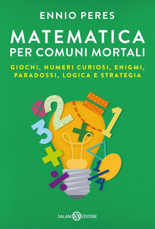 Cover of the book Matematica per comuni mortali by Ennio Peres, Salani Editore