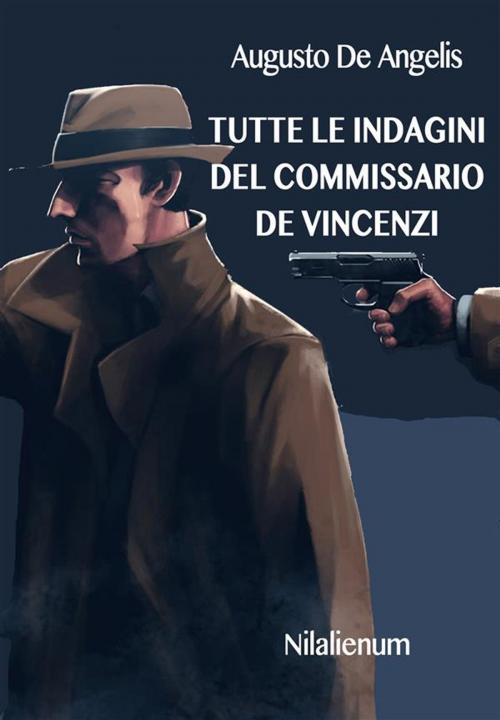 Cover of the book Tutte le indagini del commissario De Vincenzi by Augusto De Angelis, Nilalienum Edizioni