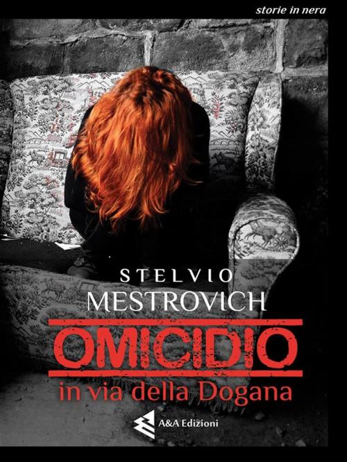 Cover of the book Omicidio in via della Dogana by Stelvio Mestrovich, A&A Edizioni