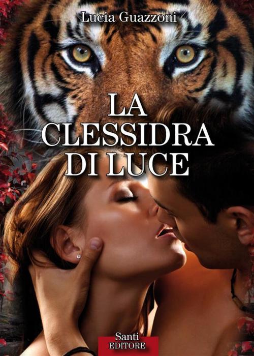 Cover of the book La clessidra di luce by Lucia Guazzoni, Santi Editore