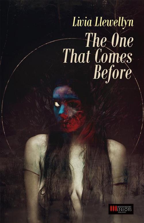Cover of the book The One That Comes Before by Livia Llewellyn, Independent Legions Publishing