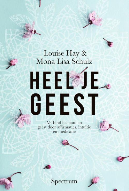 Cover of the book Heel je geest by Louise Hay, Mona Lisa Schulz, Uitgeverij Unieboek | Het Spectrum