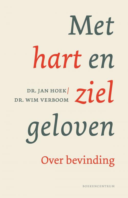 Cover of the book Met hart en ziel geloven by Jan Hoek, Wim Verboom, VBK Media