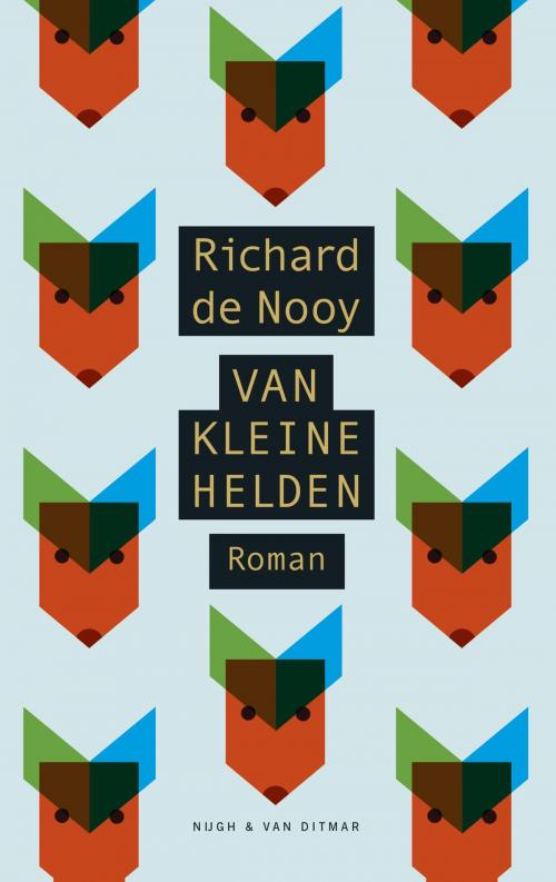 Cover of the book Van kleine helden by Richard de Nooy, Singel Uitgeverijen