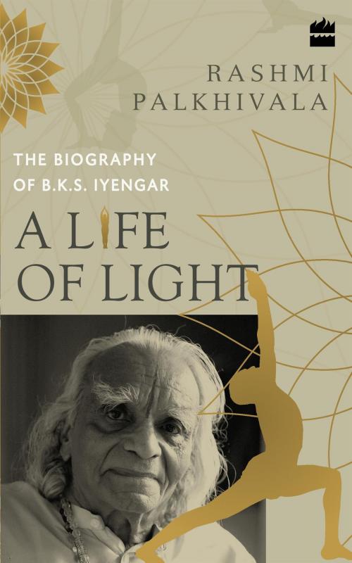 Cover of the book A Life of Light: The Biography of BKS Iyengar by Rashmi Palkhivala, HarperCollins Publishers India