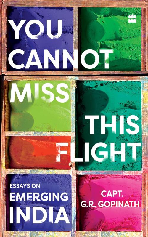 Cover of the book You Cannot Miss This Flight: Essays on Emerging India by Captain G R Gopinath, HarperCollins Publishers India