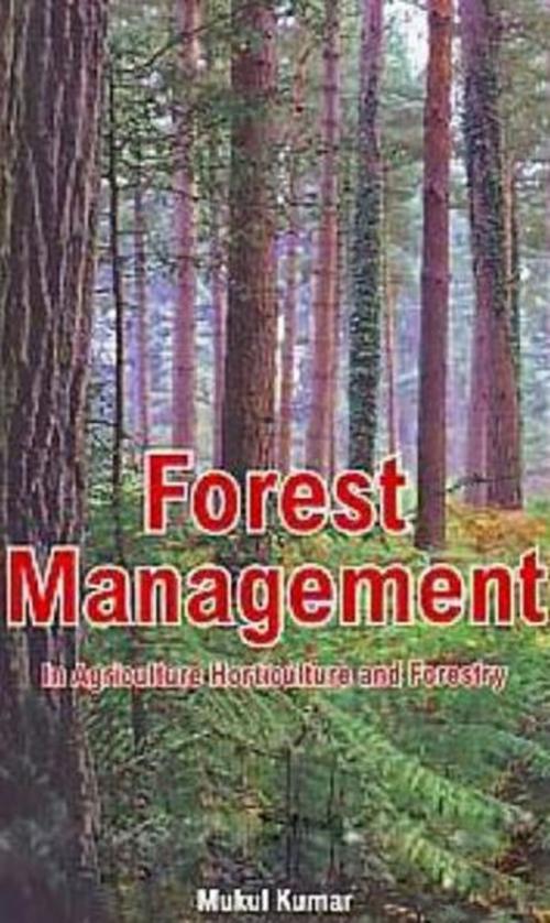 Cover of the book Forest Management In Agriculture, Horticulture And Forestry by Mukul Kumar, Centrum Press