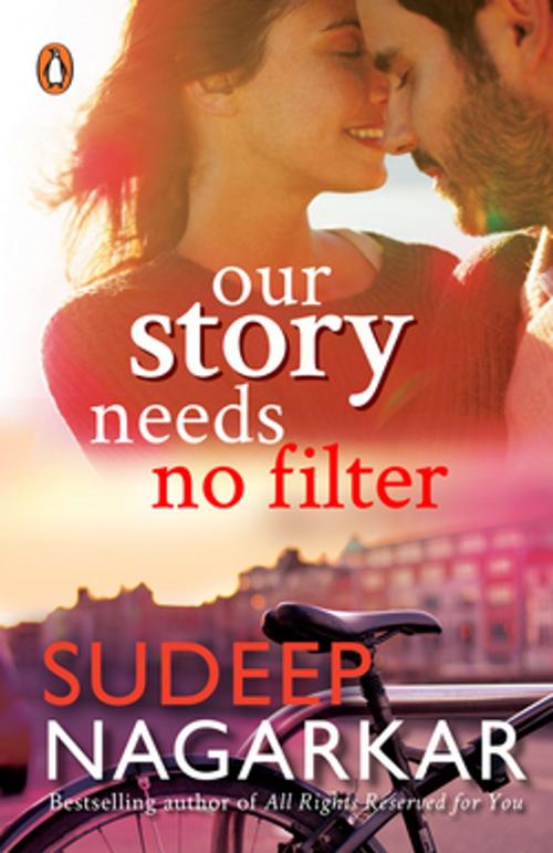 Cover of the book Our Story Needs No Filter by Sudeep Nagarkar, Random House Publishers India Pvt. Ltd.