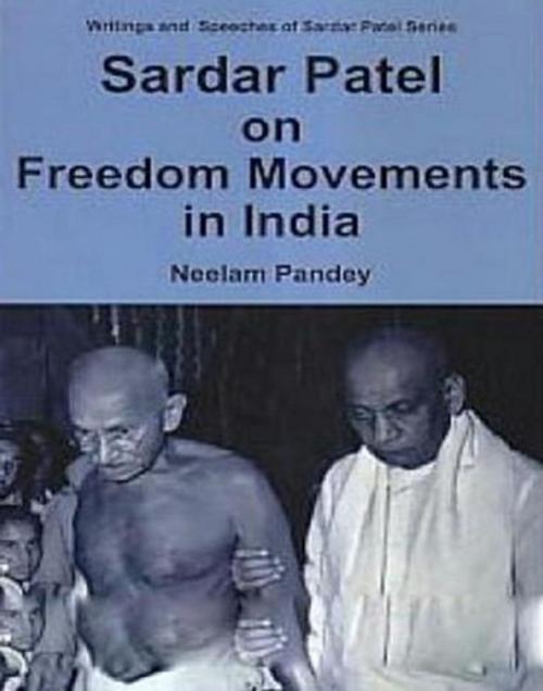 Cover of the book Sardar Patel On Freedom Movements In India by Neelam Pandey, Centrum Press