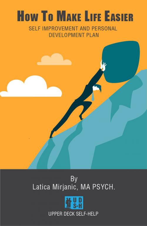 Cover of the book How To Make Life Easier: Self Improvement And Personal Development Plan by Latica Mirjanic, Latica Mirjanic