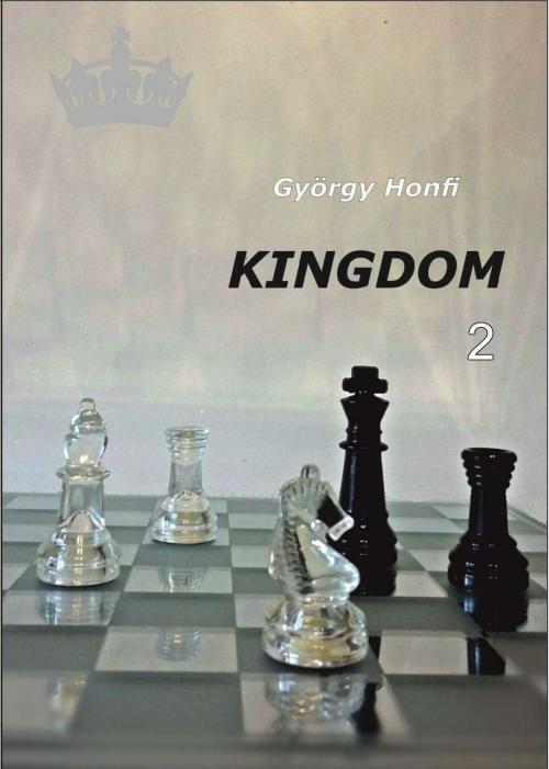Cover of the book Kingdom 2 by Honfi György, PublishDrive