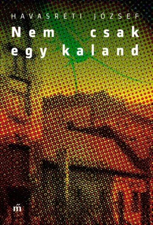 Cover of the book Nem csak egy kaland by Havasréti József, PublishDrive