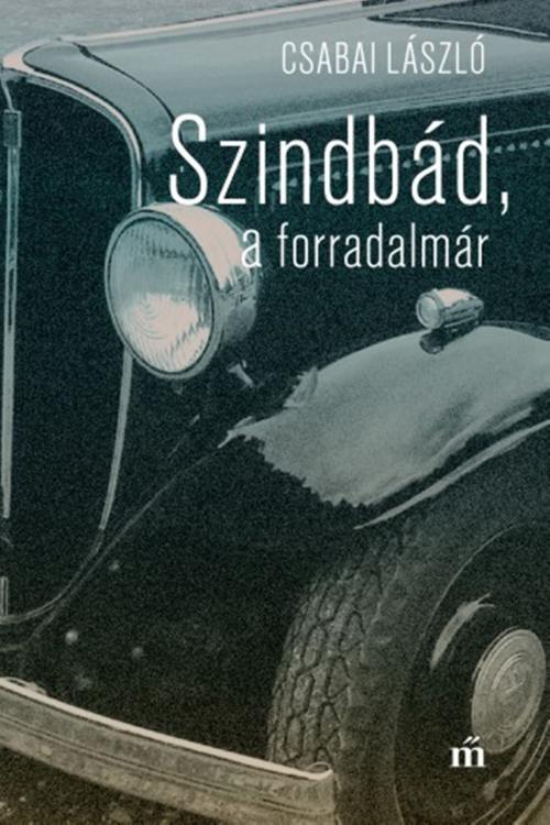 Cover of the book Szindbád a forradalmár by Csabai László, PublishDrive