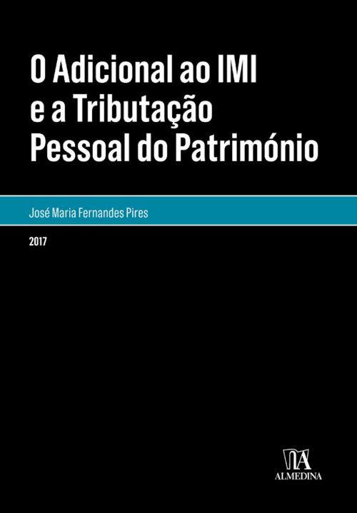 Cover of the book O Adicional ao IMI e a Tributação Pessoal do Património by José Maria Fernandes Pires, Almedina