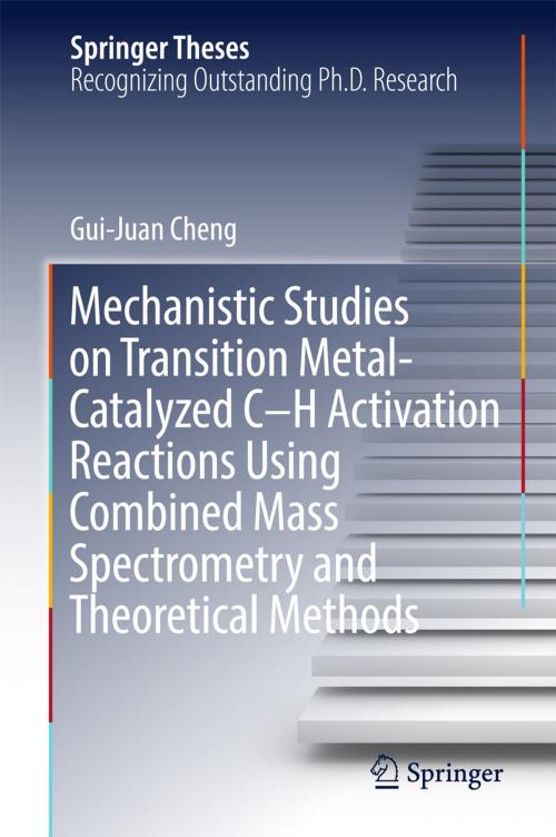 Cover of the book Mechanistic Studies on Transition Metal-Catalyzed C–H Activation Reactions Using Combined Mass Spectrometry and Theoretical Methods by Gui-Juan Cheng, Springer Singapore
