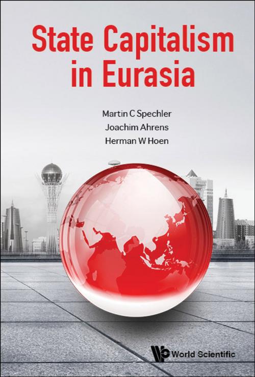 Cover of the book State Capitalism in Eurasia by Martin C Spechler, Joachim Ahrens, Herman W Hoen, World Scientific Publishing Company