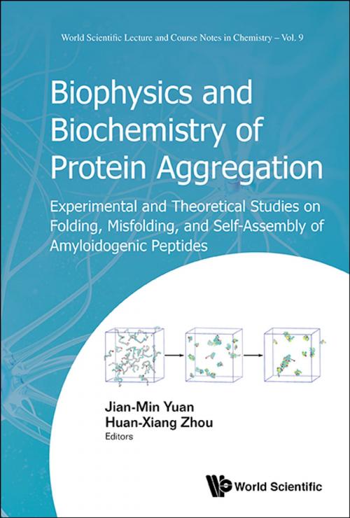 Cover of the book Biophysics and Biochemistry of Protein Aggregation by Jian-Min Yuan, Huan-Xiang Zhou, World Scientific Publishing Company