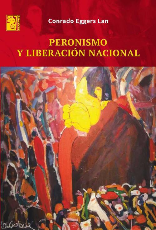 Cover of the book Peronismo y liberación nacional by Conrado Eggers Lan, Editorial Maipue