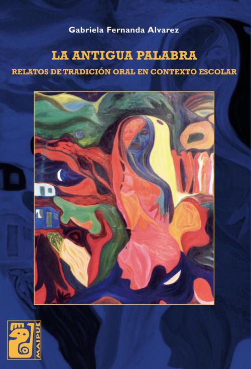 Cover of the book La antigua palabra by Gabriela Álvarez, Editorial Maipue