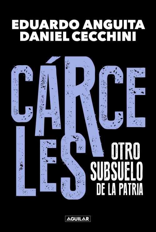 Cover of the book Cárceles by Eduardo Anguita, Eduardo Anguita, Daniel Cecchini, Penguin Random House Grupo Editorial Argentina