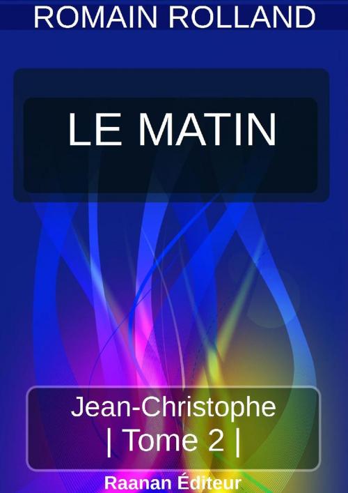 Cover of the book JEAN-CHRISTOPHE 2 - LE MATIN by Romain Rolland, Bookelis