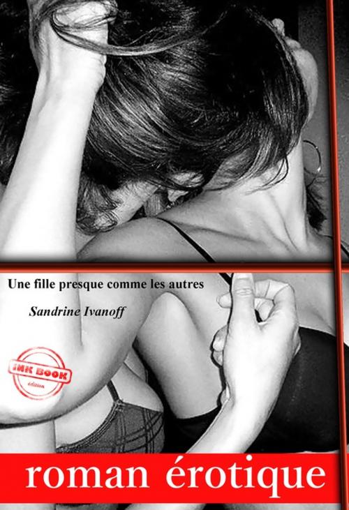 Cover of the book Une fille presque comme les autres (roman érotique, lesbien) by Sandrine Ivanoff, Ink book