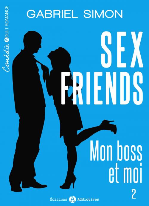Cover of the book Sex friends Mon boss et moi, 2 by Gabriel Simon, Editions addictives