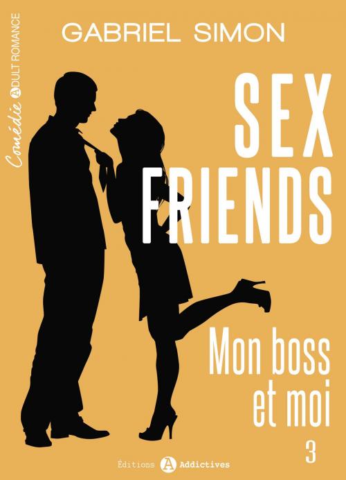 Cover of the book Sex friends Mon boss et moi, 3 by Gabriel Simon, Editions addictives
