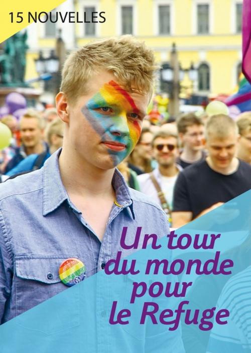 Cover of the book Un tour du monde pour le Refuge by Collectif de 15 auteurs, Éditions Textes Gais