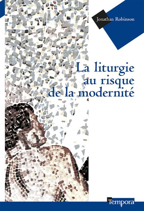 Cover of the book La liturgie au risque de la modernité by Michel Hourst, Jonathan Robinson, Artège Editions