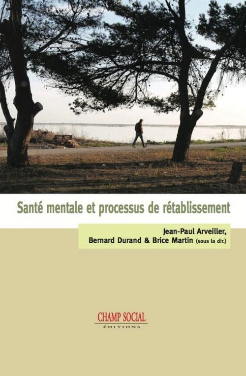 Cover of the book Santé mentale et processus de rétablissement by Brice Martin, Bernard Durand, Jean-Paul Arveiller, Champ social Editions