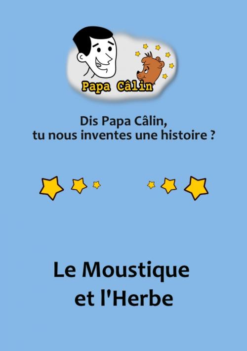 Cover of the book Papa Câlin - 012 - Le Moustique et l'Herbe by Laurent MARQUET, Editions Lolant