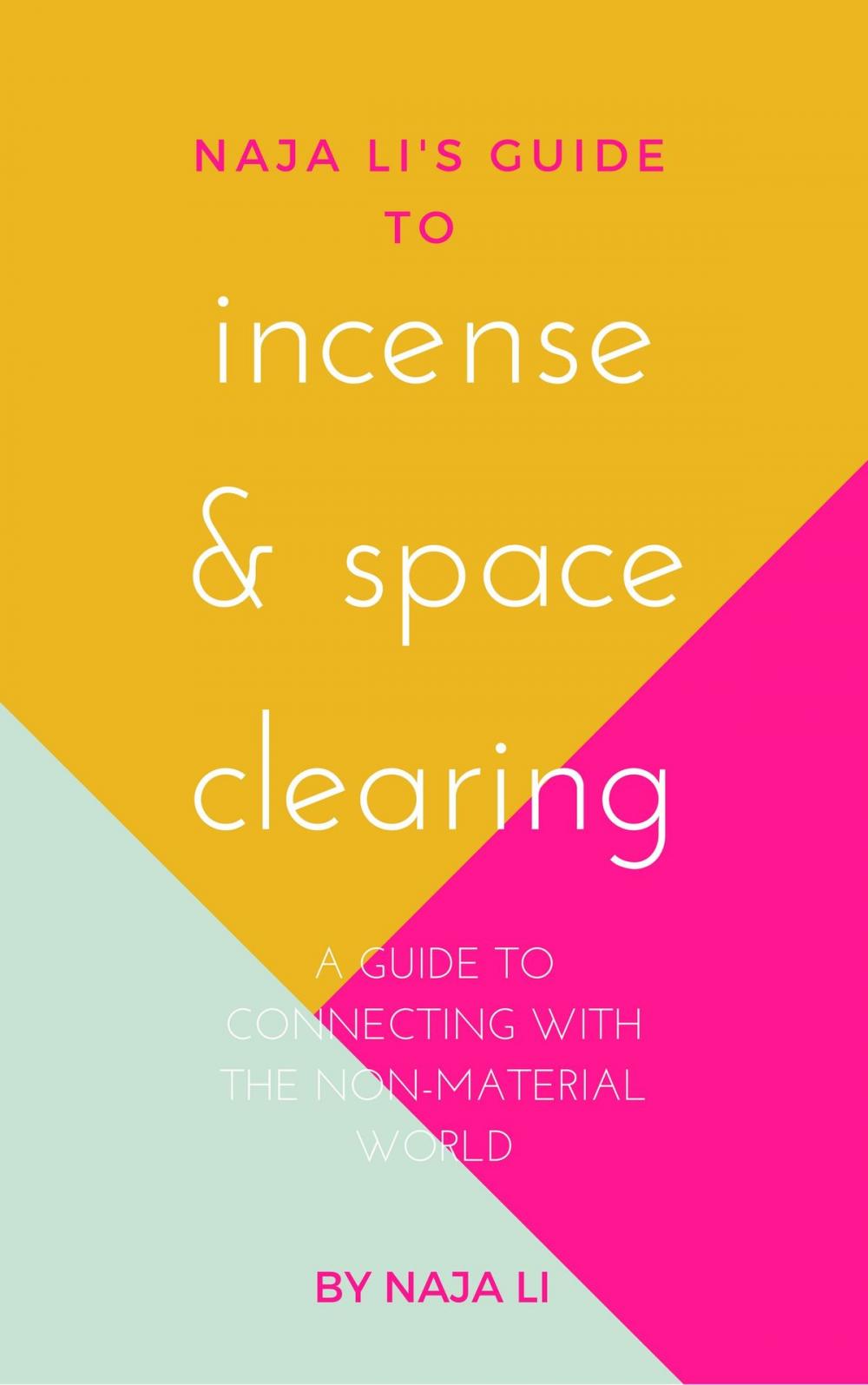 Big bigCover of Naja Li's Guide to Incense & Space Clearing: a Guide to Connecting with the Non-Material World