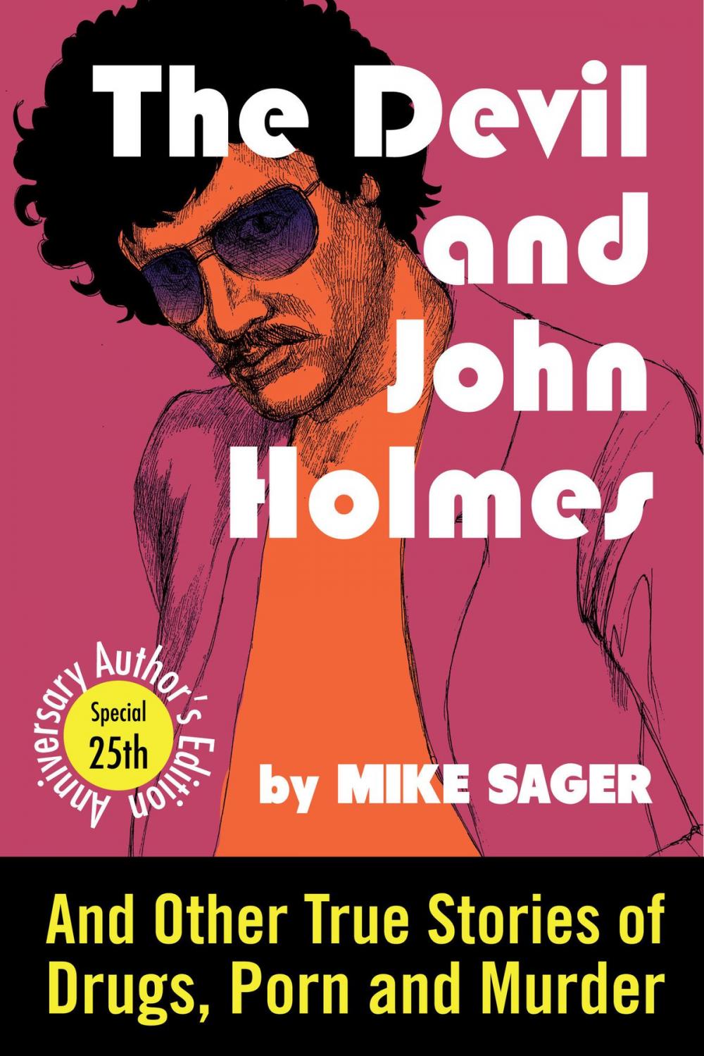 Big bigCover of The Devil and John Holmes: 25th Anniversary Author's Edition: And Other True Stories of Drugs, Porn and Murder